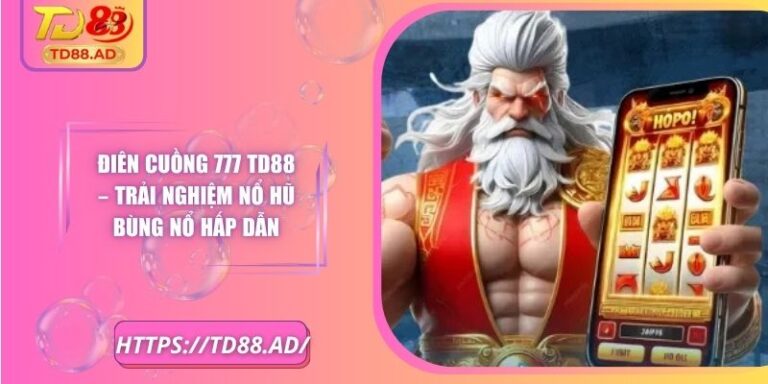 Điên Cuồng 777 TD88 – Trải Nghiệm Nổ Hũ Bùng Nổ Hấp Dẫn 1 Điên Cuồng 777 TD88 – Trải Nghiệm Nổ Hũ Bùng Nổ Hấp Dẫn