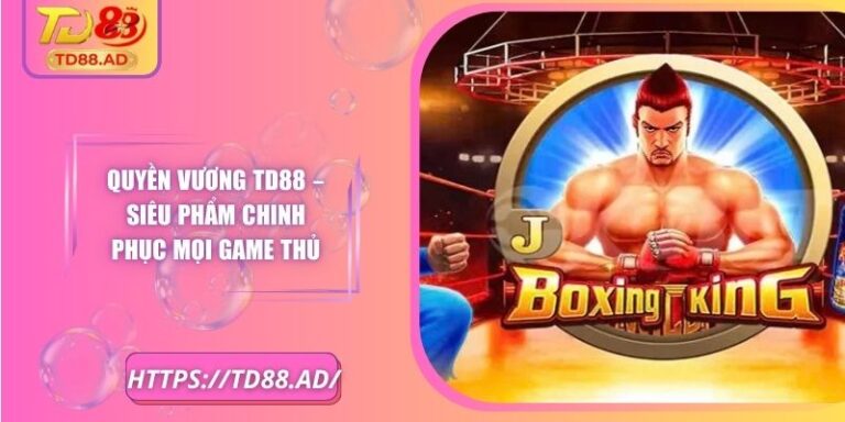 Quyền Vương TD88 – Siêu Phẩm Chinh Phục Mọi Game Thủ 2 Quyền Vương TD88 – Siêu Phẩm Chinh Phục Mọi Game Thủ