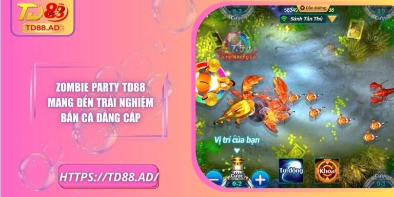 Zombie Party TD88 Mang Đến Trải Nghiệm Bắn Cá Đẳng Cấp 4 Zombie Party TD88 Mang Đến Trải Nghiệm Bắn Cá Đẳng Cấp